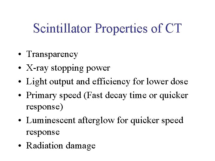 Scintillator Properties of CT • • Transparency X-ray stopping power Light output and efficiency