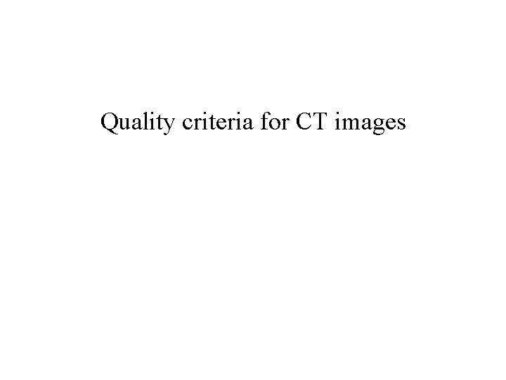 Quality criteria for CT images 