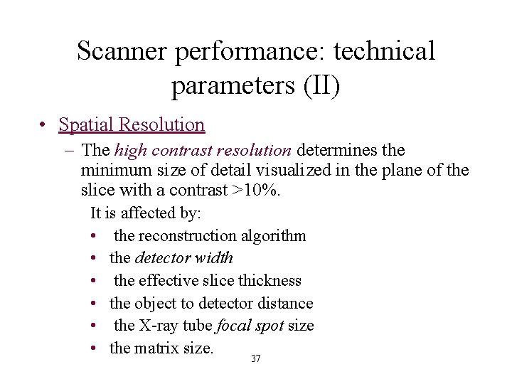 Scanner performance: technical parameters (II) • Spatial Resolution – The high contrast resolution determines