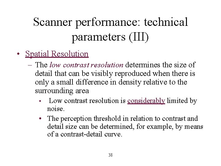 Scanner performance: technical parameters (III) • Spatial Resolution – The low contrast resolution determines