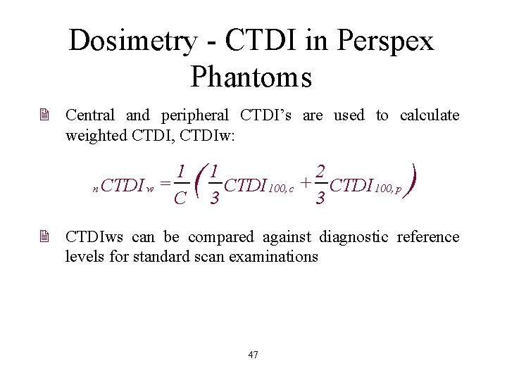 Dosimetry - CTDI in Perspex Phantoms 2 Central and peripheral CTDI’s are used to