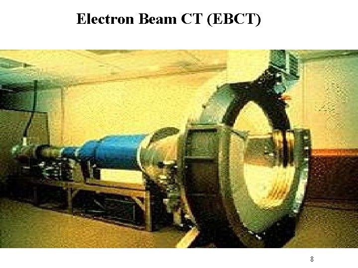 Electron Beam CT (EBCT) 8 
