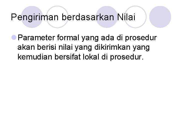 Pengiriman berdasarkan Nilai l Parameter formal yang ada di prosedur akan berisi nilai yang