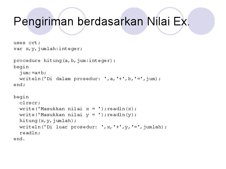 Pengiriman berdasarkan Nilai Ex. uses crt; var x, y, jumlah: integer; procedure hitung(a, b,