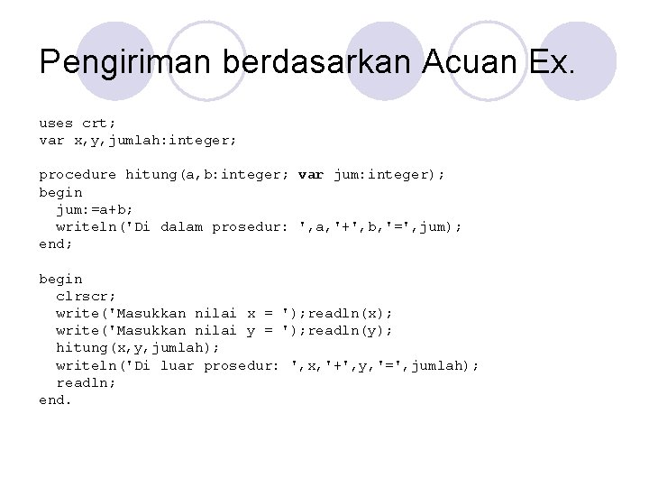 Pengiriman berdasarkan Acuan Ex. uses crt; var x, y, jumlah: integer; procedure hitung(a, b: