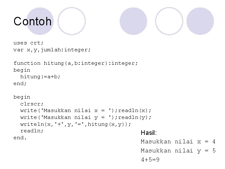 Contoh uses crt; var x, y, jumlah: integer; function hitung(a, b: integer): integer; begin