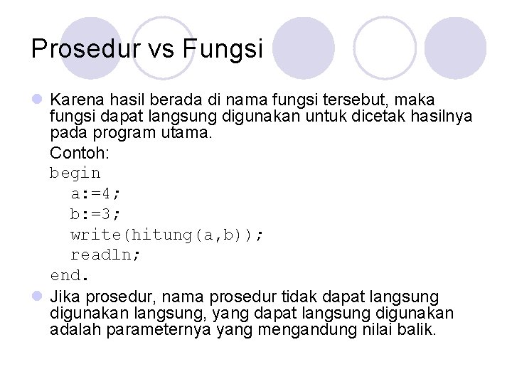 Prosedur vs Fungsi l Karena hasil berada di nama fungsi tersebut, maka fungsi dapat