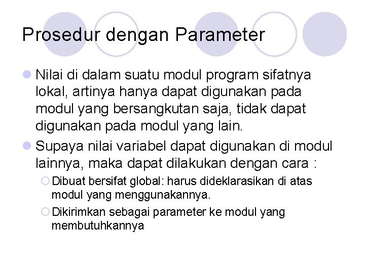 Prosedur dengan Parameter l Nilai di dalam suatu modul program sifatnya lokal, artinya hanya