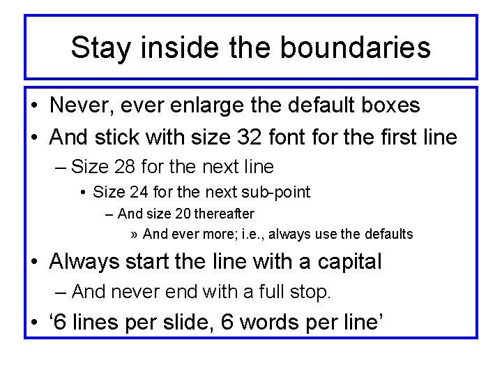 Stay inside the boundaries • Never, ever enlarge the default boxes • And stick