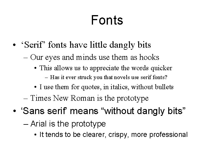 Fonts • ‘Serif’ fonts have little dangly bits – Our eyes and minds use