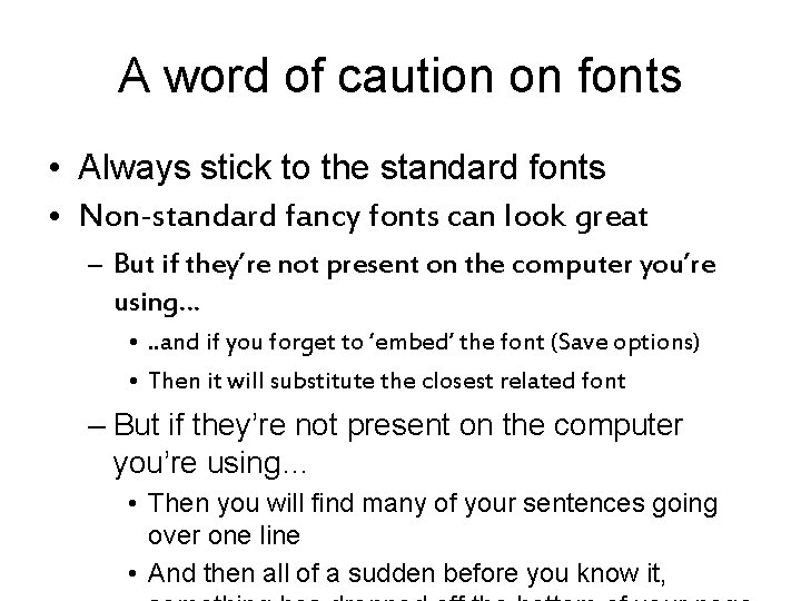 A word of caution on fonts • Always stick to the standard fonts •