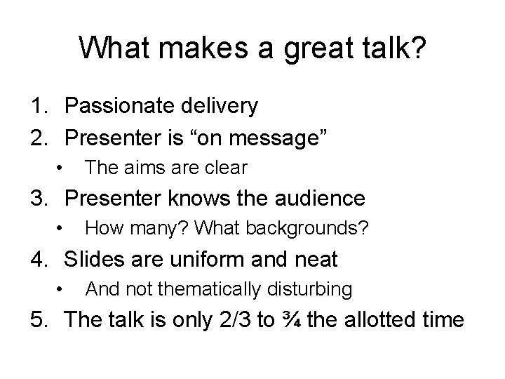 What makes a great talk? 1. Passionate delivery 2. Presenter is “on message” •