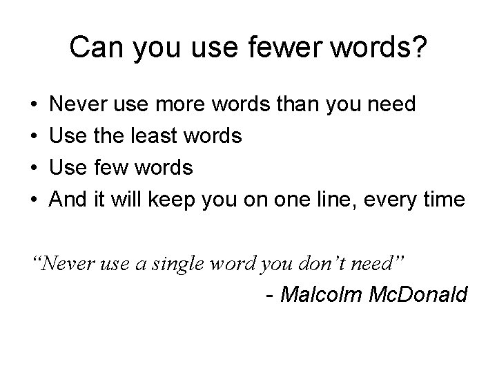 Can you use fewer words? • • Never use more words than you need