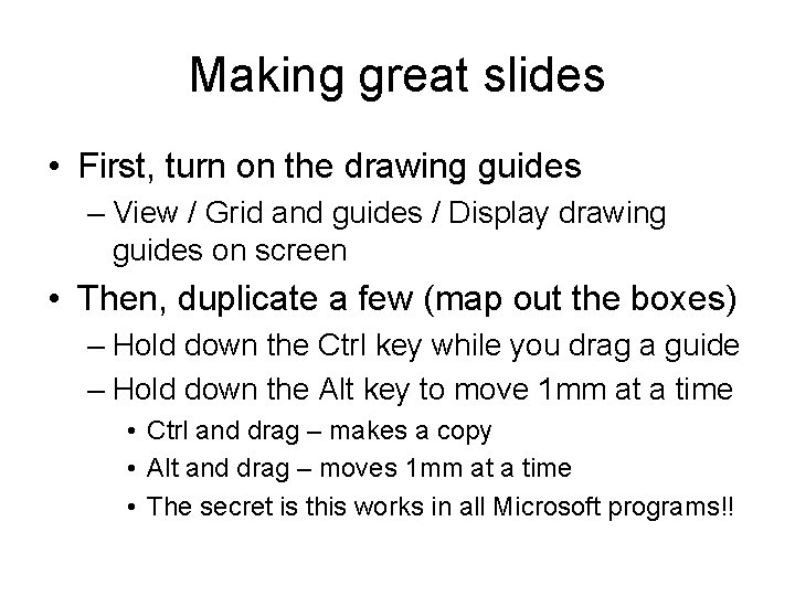 Making great slides • First, turn on the drawing guides – View / Grid