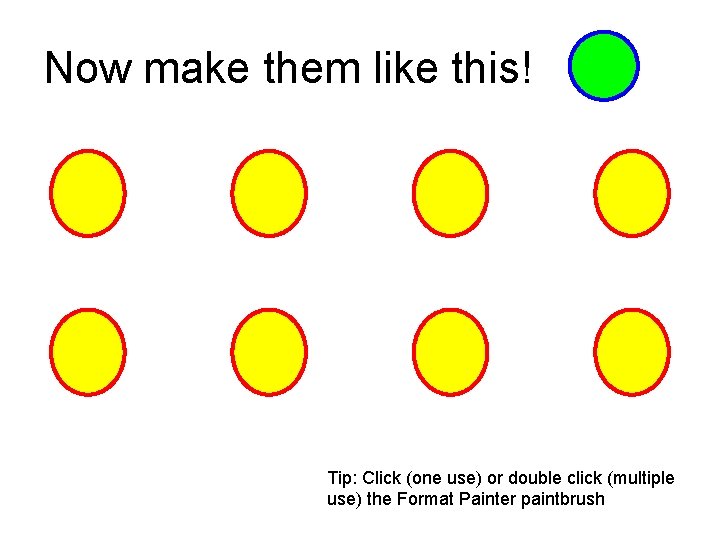 Now make them like this! Tip: Click (one use) or double click (multiple use)