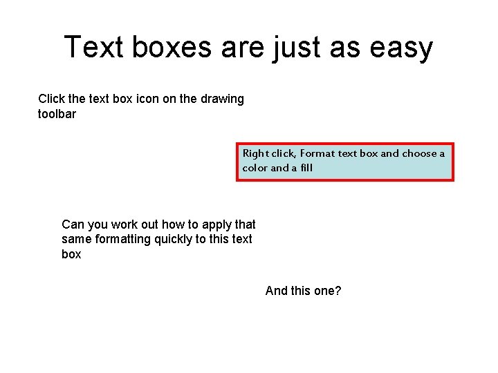 Text boxes are just as easy Click the text box icon on the drawing