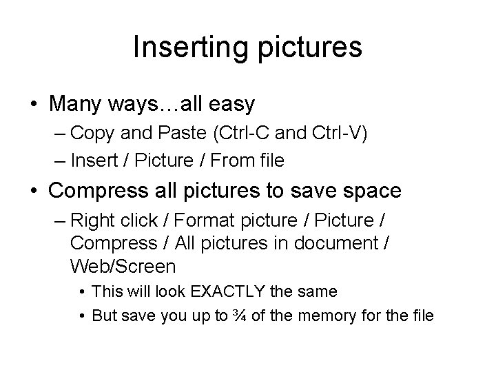 Inserting pictures • Many ways…all easy – Copy and Paste (Ctrl-C and Ctrl-V) –