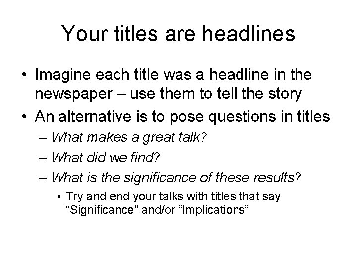 Your titles are headlines • Imagine each title was a headline in the newspaper