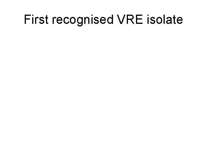 First recognised VRE isolate 