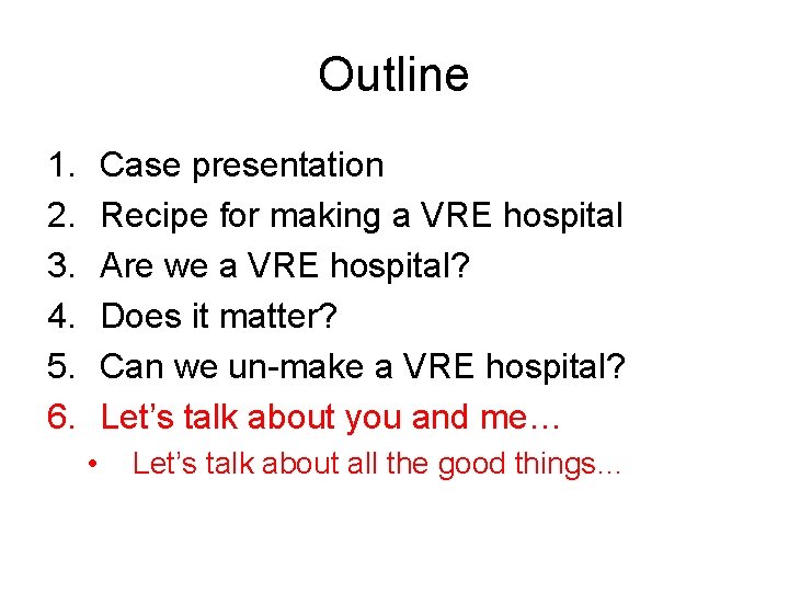 Outline 1. 2. 3. 4. 5. 6. Case presentation Recipe for making a VRE