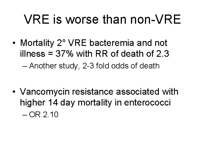 VRE is worse than non-VRE • Mortality 2° VRE bacteremia and not illness =