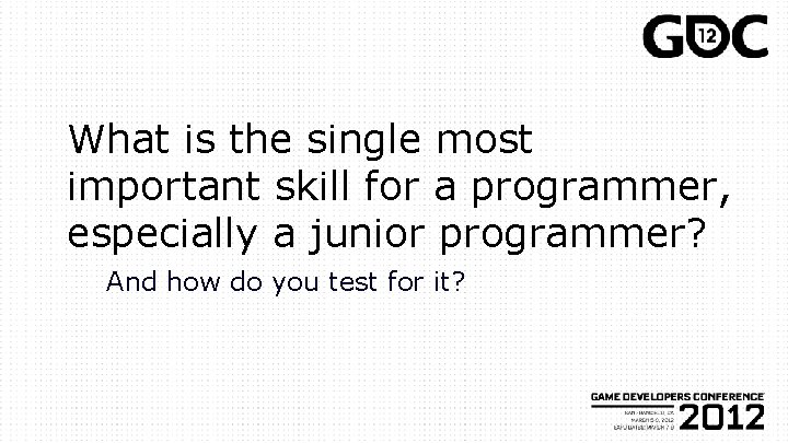 What is the single most important skill for a programmer, especially a junior programmer?