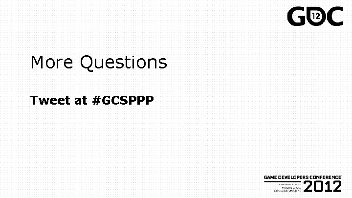 More Questions Tweet at #GCSPPP 