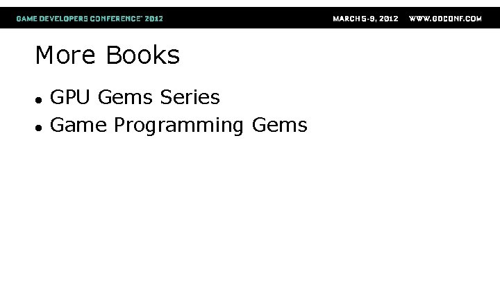 More Books ● ● GPU Gems Series Game Programming Gems 