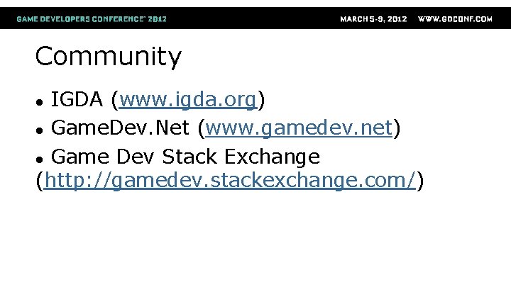 Community IGDA (www. igda. org) ● Game. Dev. Net (www. gamedev. net) ● Game