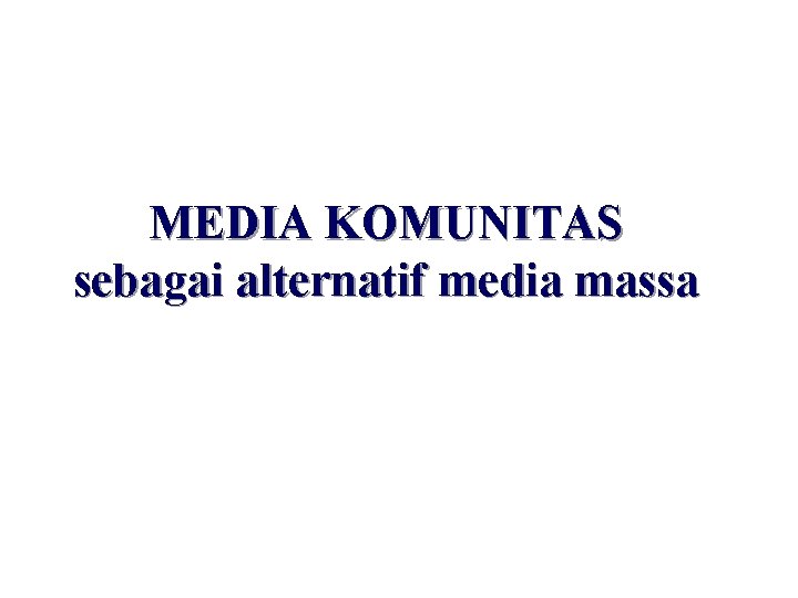 MEDIA KOMUNITAS sebagai alternatif media massa 