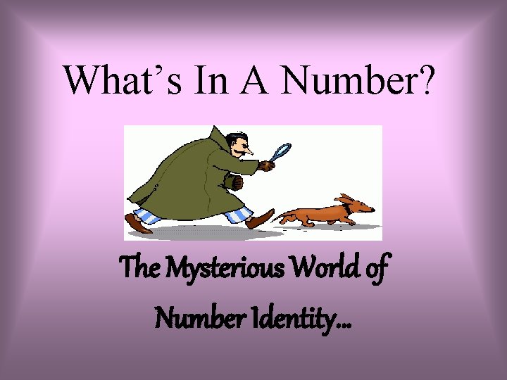 What’s In A Number? The Mysterious World of Number Identity… 