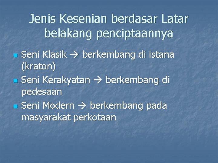 Jenis Kesenian berdasar Latar belakang penciptaannya n n n Seni Klasik berkembang di istana