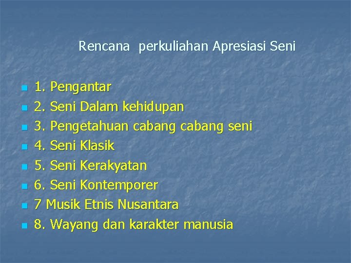 Rencana perkuliahan Apresiasi Seni n n n n 1. Pengantar 2. Seni Dalam kehidupan