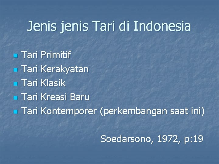 Jenis jenis Tari di Indonesia n n n Tari Primitif Tari Kerakyatan Tari Klasik