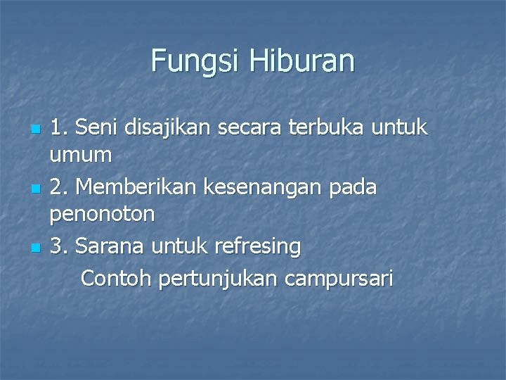 Fungsi Hiburan n 1. Seni disajikan secara terbuka untuk umum 2. Memberikan kesenangan pada