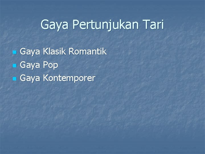 Gaya Pertunjukan Tari n n n Gaya Klasik Romantik Gaya Pop Gaya Kontemporer 