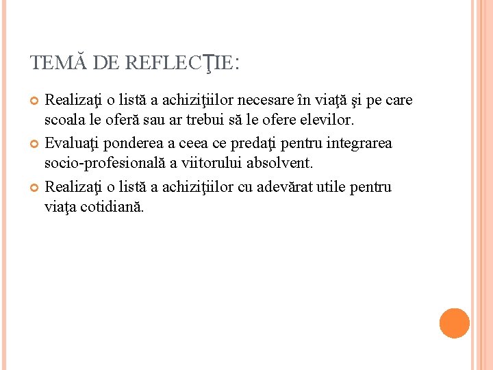 TEMĂ DE REFLECŢIE: Realizaţi o listă a achiziţiilor necesare în viaţă şi pe care