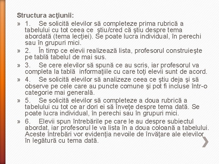 Structura acţiunii: » 1. Se solicită elevilor să completeze prima rubrică a tabelului cu