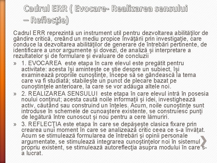 Cadrul ERR ( Evocare- Realizarea sensului – Reflecţie) Cadrul ERR reprezintă un instrument util