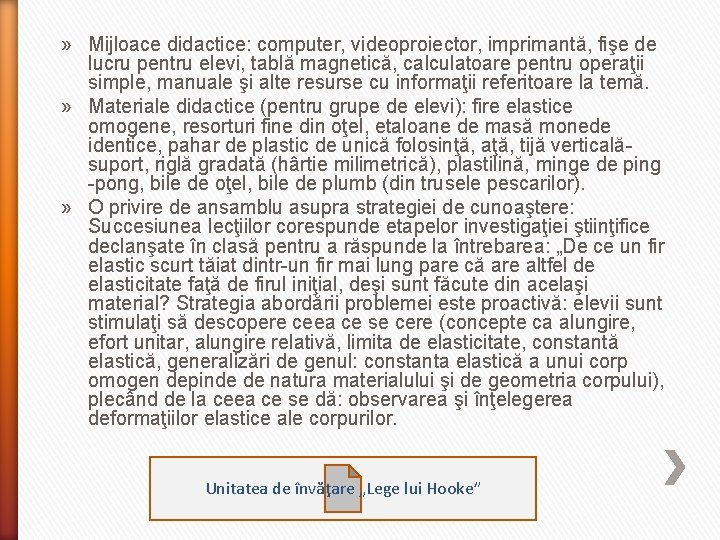 » Mijloace didactice: computer, videoproiector, imprimantă, fişe de lucru pentru elevi, tablă magnetică, calculatoare