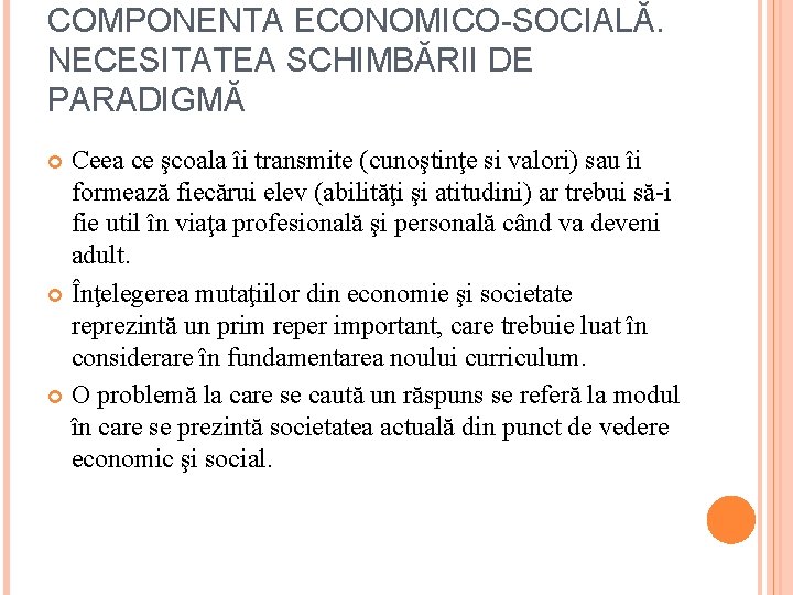 COMPONENTA ECONOMICO-SOCIALĂ. NECESITATEA SCHIMBĂRII DE PARADIGMĂ Ceea ce şcoala îi transmite (cunoştinţe si valori)