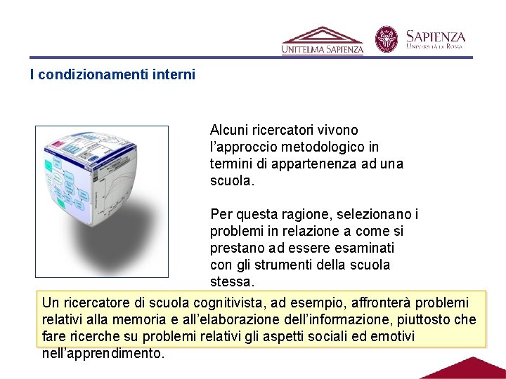 I condizionamenti interni Alcuni ricercatori vivono l’approccio metodologico in termini di appartenenza ad una