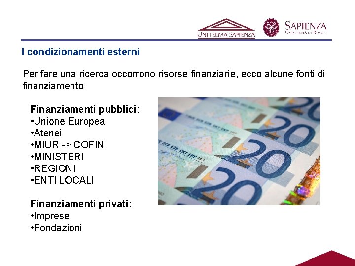 I condizionamenti esterni Per fare una ricerca occorrono risorse finanziarie, ecco alcune fonti di