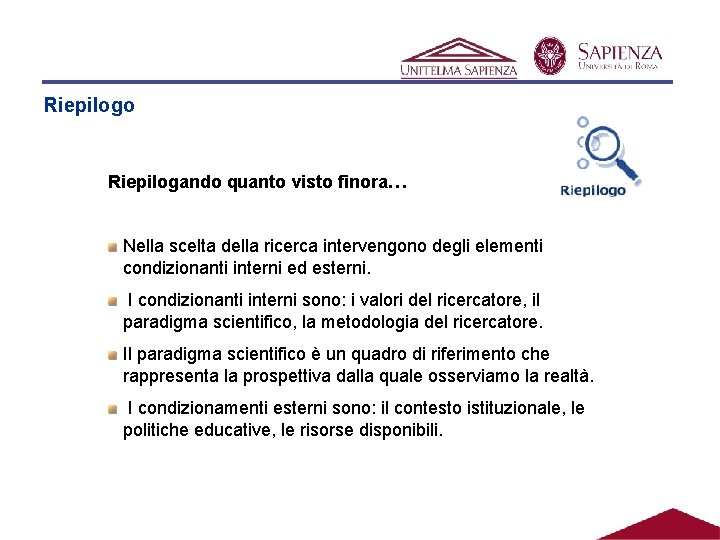 Riepilogo Riepilogando quanto visto finora… Nella scelta della ricerca intervengono degli elementi condizionanti interni