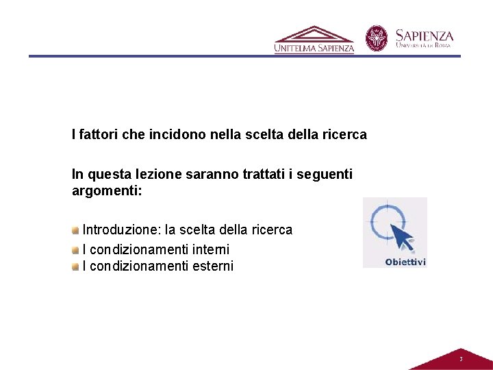 I fattori che incidono nella scelta della ricerca In questa lezione saranno trattati i