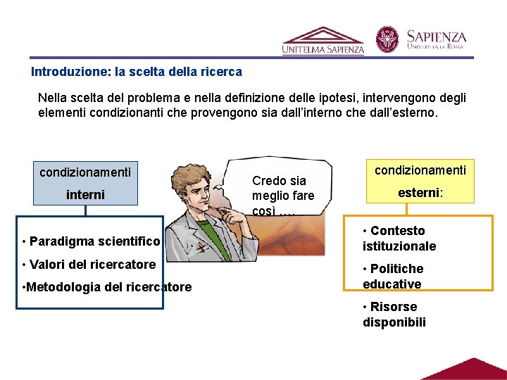 Introduzione: la scelta della ricerca Nella scelta del problema e nella definizione delle ipotesi,