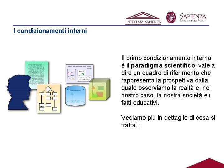 I condizionamenti interni Il primo condizionamento interno è il paradigma scientifico, vale a dire