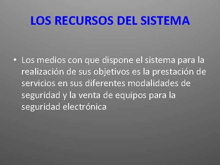 LOS RECURSOS DEL SISTEMA • Los medios con que dispone el sistema para la