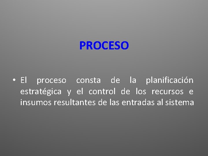 PROCESO • El proceso consta de la planificación estratégica y el control de los
