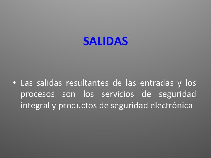 SALIDAS • Las salidas resultantes de las entradas y los procesos son los servicios